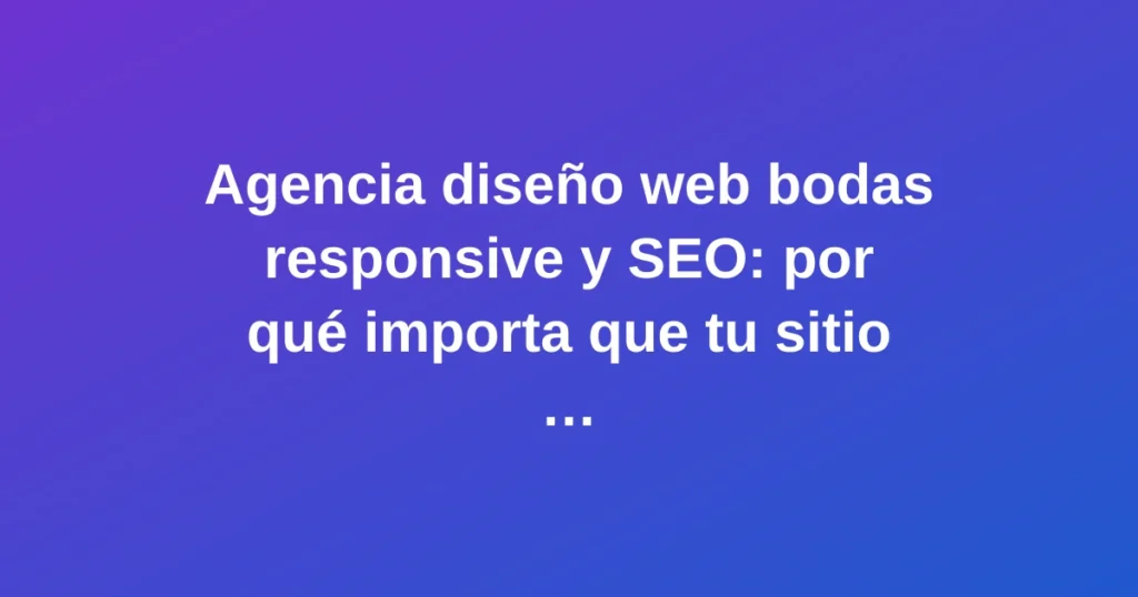 Diseño web de bodas responsive y optimizado para SEO mostrado en múltiples dispositivos con elementos florales elegantes
