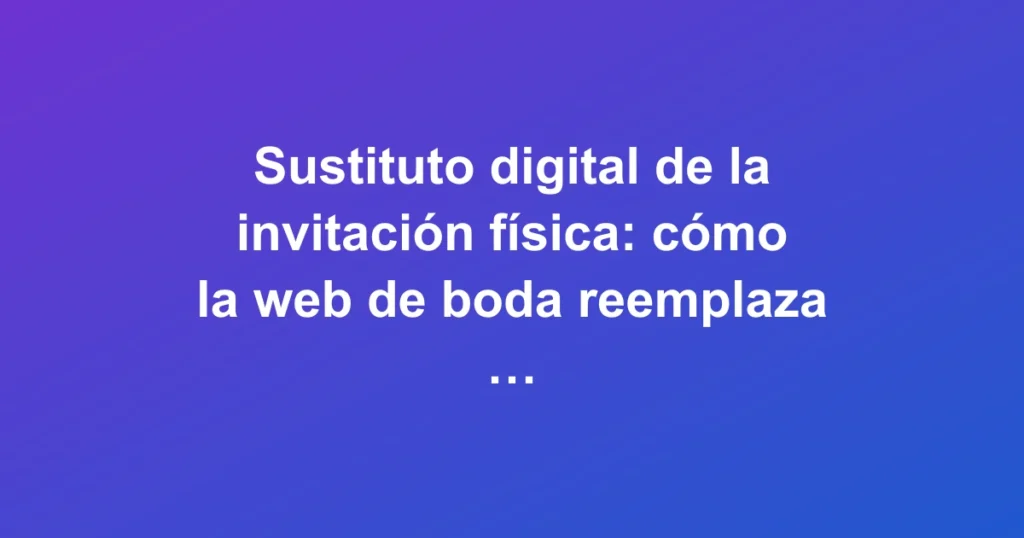 Invitación de boda física junto a su versión digital en smartphone, simbolizando el cambio al mundo digital