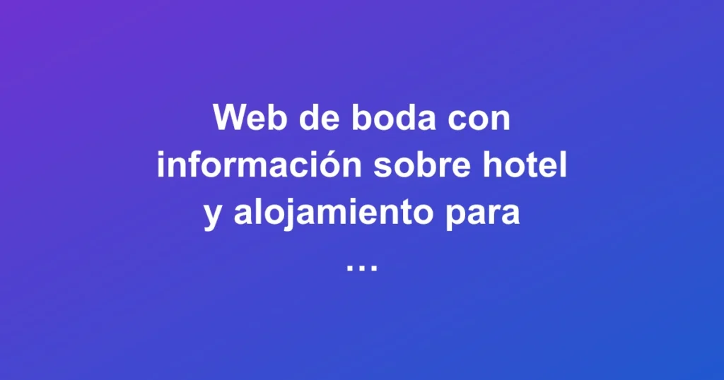 Web de boda con información de hotel y alojamiento para invitados, diseño moderno y vibrante