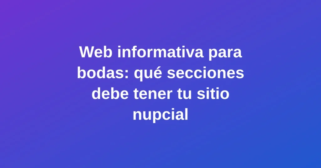Web informativa para bodas con secciones nupciales elegantes en pantalla, estilo moderno y vibrante