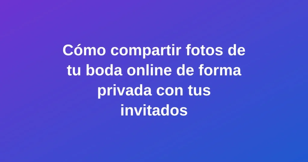 Pareja compartiendo fotos de boda online de forma privada desde su smartphone con invitados digitalmente