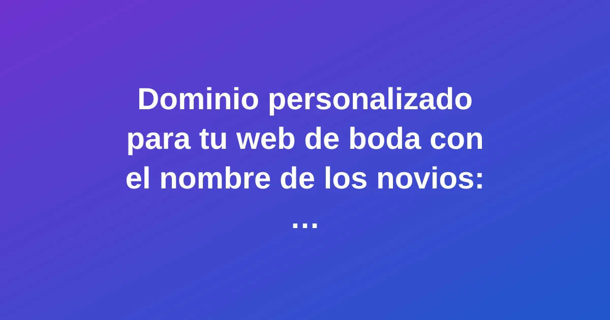 Dominio personalizado para web de boda con el nombre de los novios, concepto digital moderno y vibrante