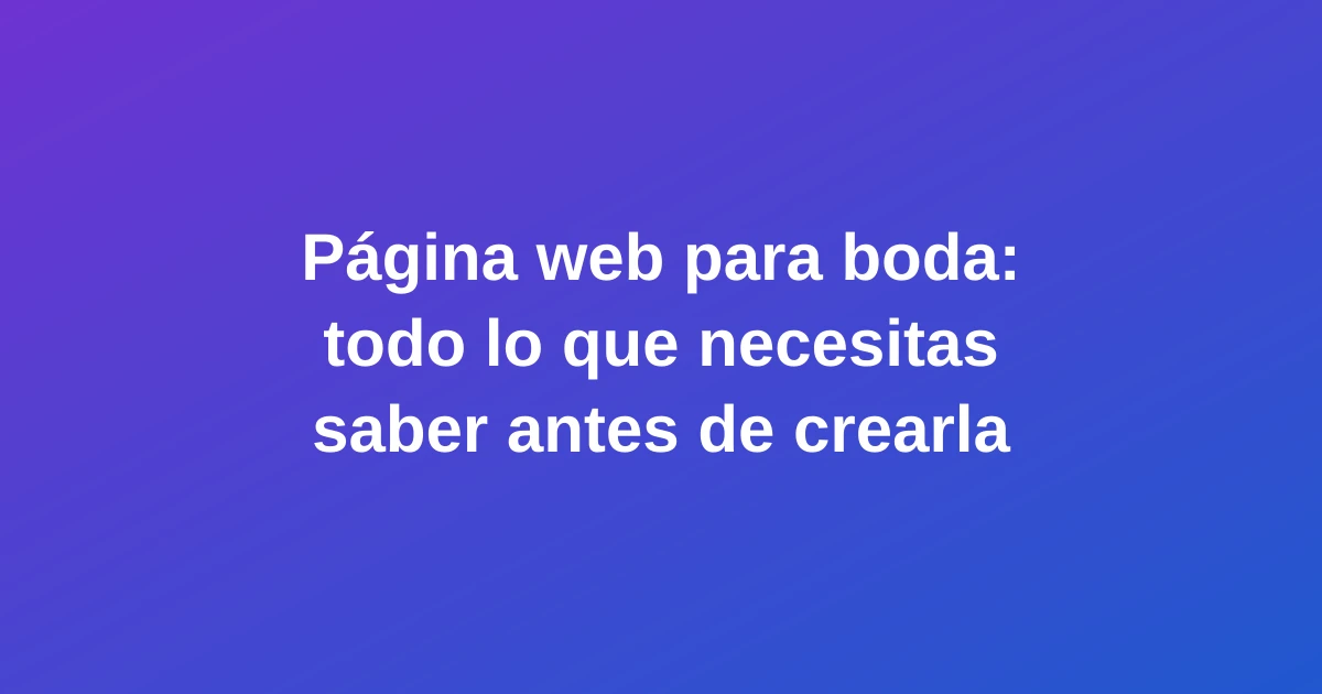 Página web para boda: todo lo que necesitas saber antes de crearla